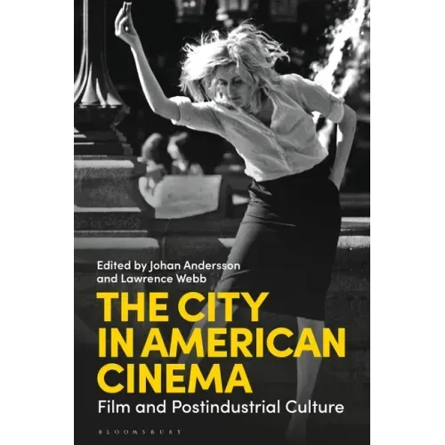 The City in American Cinema: Film and Postindustrial Culture