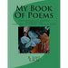 My Book Of Poems: Collection of Simple, Interesting and Lovely Poems for All Ages