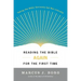 Reading the Bible Again for the First Time: Taking the Bible Seriously But Not Literally