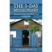 The 5-Day Missionary: How to Go on a Short-Term Mission Trip and Save Lives