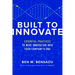 Built to Innovate: Essential Practices to Wire Innovation Into Your Company's DNA