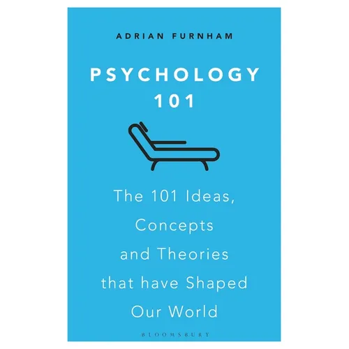 Psychology 101: The 101 Ideas, Concepts and Theories That Have Shaped Our World