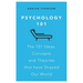 Psychology 101: The 101 Ideas, Concepts and Theories That Have Shaped Our World