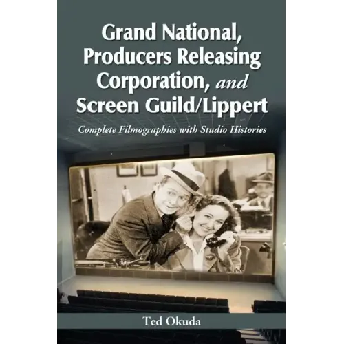 Grand National, Producers Releasing Corporation, and Screen Guild/Lippert: Complete Filmographies with Studio Histories