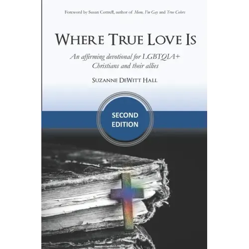 Where True Love Is: an affirming devotional for LGBTQIA+ Christians and their allies
