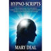 Hypno-Scripts: Life-Changing Techniques Using Self-Hypnosis And Meditation From A Lifetime Practitioner