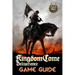 Kingdom Come: Deliverance Game Guide: Includes Quests Walkthroughs, Tips and Tricks and a lot more!