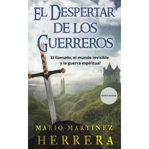 El Despertar de los Guerreros: El llamado, el mundo invisible y la guerra espiritual