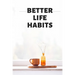 BETTER LIFE HABITS, my life is an open book. There is nothing to hide here!