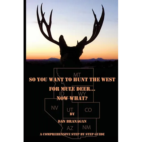 So You Want To Hunt The West For Mule Deer: Now What