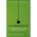 Low-Hanging Fruit: 77 Eye-Opening Ways to Improve Productivity and Profits