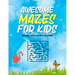 Awesome Mazes For Kids: Maze Activity Book for Preschool to Kindergarten - 100 Maze Puzzles with Solutions