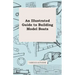 An Illustrated Guide to Building Model Boats