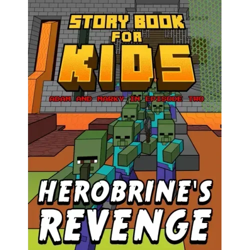 Storybook for Kids Adam and Marky in Episode Two Herobrine's Revenge: Early Reader Stories for Minecrafters