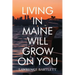 Living in Maine Will Grow on You