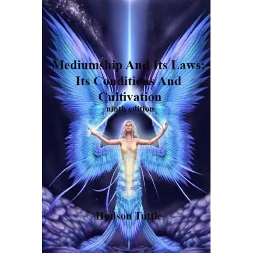 Mediumship And Its Laws: Its Conditions And Cultivation(NINTH EDITION)