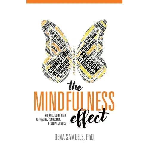 The Mindfulness Effect: An Unexpected Path to Healing, Connection and Social Justice