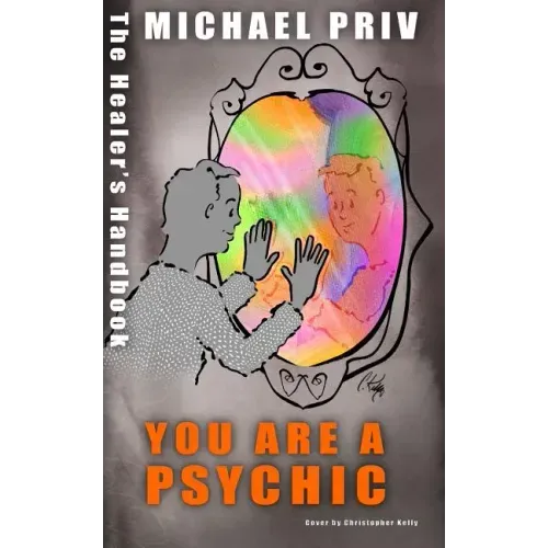 You Are a Psychic, the Healer's Handbook