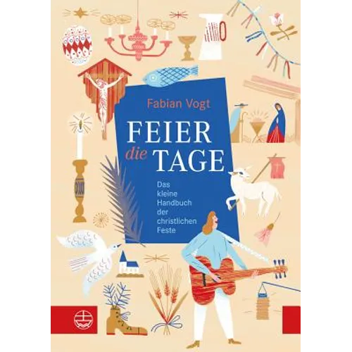 Feier Die Tage: Das Kleine Handbuch Der Christlichen Feste