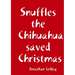 Snuffles the Chihuahua saved Christmas