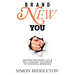 Brand New You: Reinventing Work, Life & Self Through the Power of Personal Branding