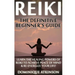 Reiki: The Definitive Beginner's Guide: Learn the Healing Powers of Reiki to Re-Energize your Life & Achieve Peace of Mind. R