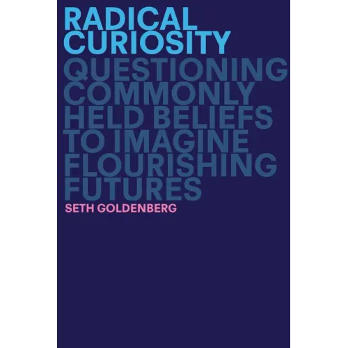 Radical Curiosity: Questioning Commonly Held Beliefs to Imagine Flourishing Futures