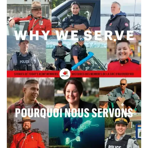 Why We Serve: Stories of Today's Rcmp Members