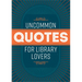 Uncommon Quotes for Library Lovers