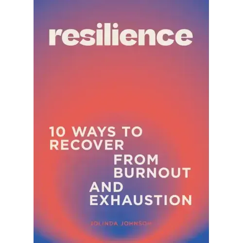 Resilience: 10 Ways to Recover from Burnout and Exhaustion