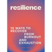 Resilience: 10 Ways to Recover from Burnout and Exhaustion