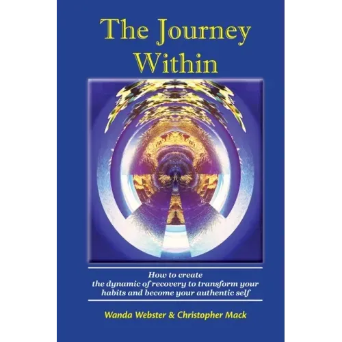 The Journey Within: How to create the dynamic of recovery to transform your habits and become your authentic self