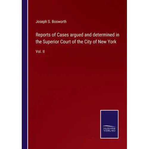 Reports of Cases argued and determined in the Superior Court of the City of New York: Vol. II