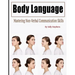 Body Language: Mastering Non-Verbal Communication Skills