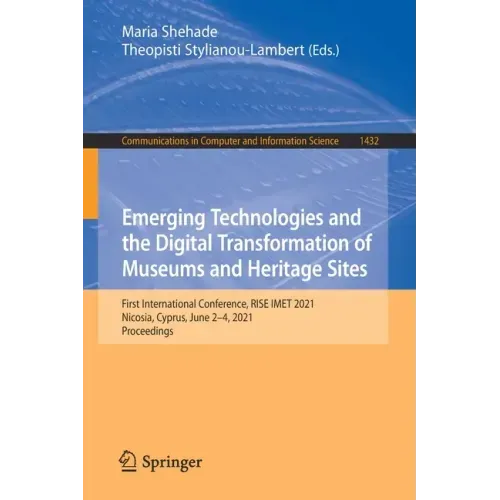 Emerging Technologies and the Digital Transformation of Museums and Heritage Sites: First International Conference, Rise Imet 2021, Nicosia, Cyprus, J