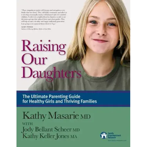 Raising Our Daughters: The Ultimate Parenting Guide for Healthy Girls and Thriving Families