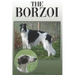 The Borzoi: A Complete and Comprehensive Owners Guide To: Buying, Owning, Health, Grooming, Training, Obedience, Understanding and Caring for Your Bor