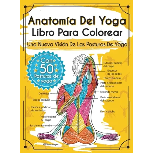 Anatomía Del Yoga Libro Para Colorear: Una Nueva Visión De Las Posturas De Yoga
