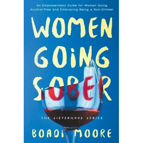 Women Going Sober: An Empowerment Guide for Women Going Alcohol-Free and Embracing Being a Non-Drinker
