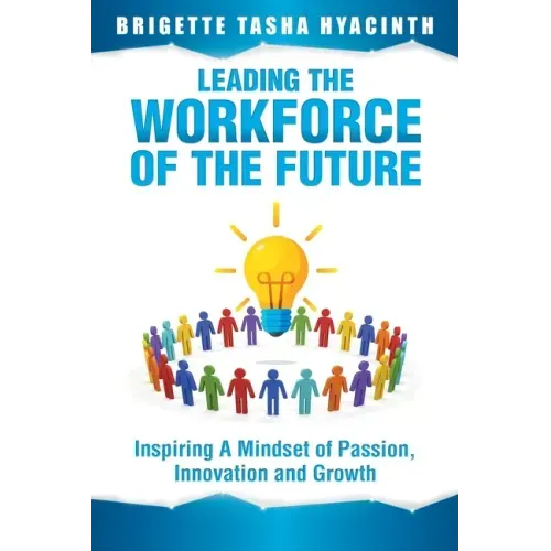 Leading the Workforce of the Future: Inspiring a Mindset of Passion, Innovation and Growth