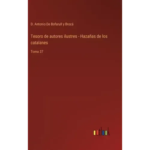 Tesoro de autores ilustres - Hazañas de los catalanes: Tomo 37