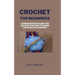Crochet for Beginners: Comprehensive Guide for Anyone Wanting To Learn the Basics of Crochet
