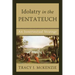 Idolatry in the Pentateuch: An Innertextual Strategy