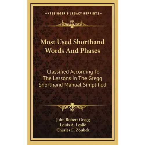Most Used Shorthand Words and Phases: Classified According to the Lessons in the Gregg Shorthand Manual Simplified