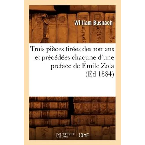 Trois Pièces Tirées Des Romans Et Précédées Chacune d'Une Préface de Émile Zola (Éd.1884)