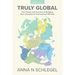 Truly Global: The Theory and Practice of Bringing Your Company to International Markets