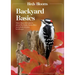 Birds and Blooms Backyard Basics: More Than 300 Q&as about Birds, Butterflies and Plants in Your Landscape