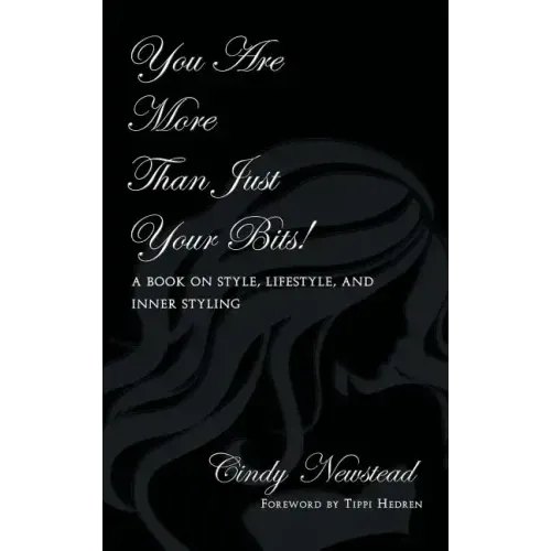 You Are More Than Just Your Bits!: A book on style, lifestyle, and inner styling