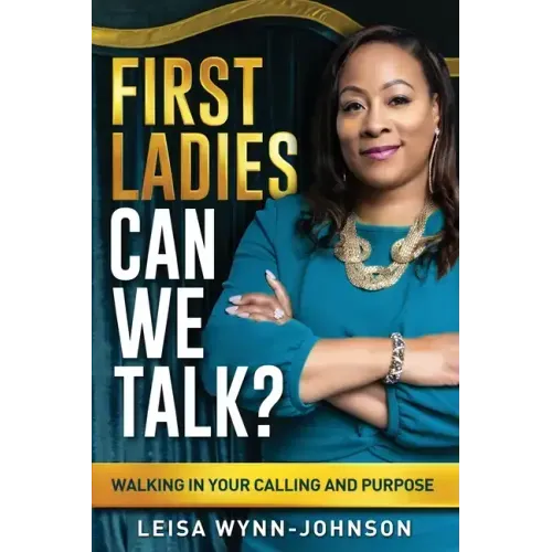 First Ladies, Can We Talk?: Walking in Your Calling and Purpose