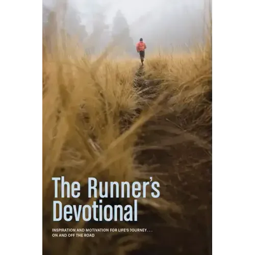 The Runner's Devotional: Inspiration and Motivation for Life's Journey . . . on and Off the Road
